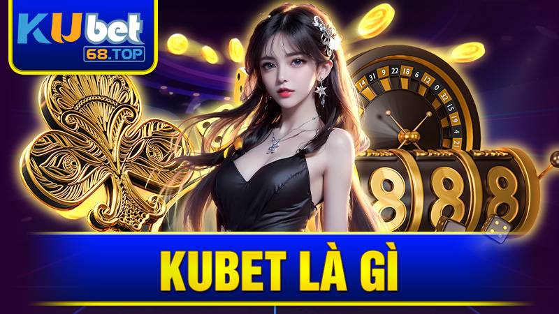 KUBET 34 Kubet là thương hiệu cá cược Casino và Thể Thao