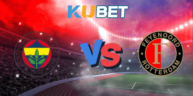 nhan dinh fenerbahce vs feyenoord rotterdam 6